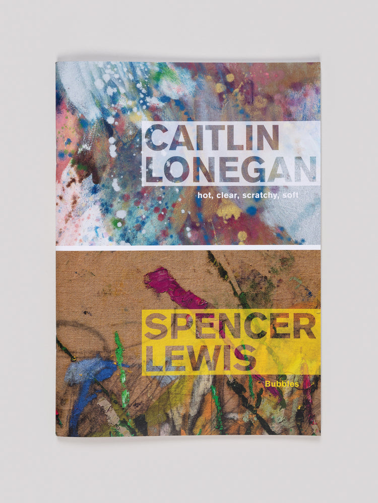 Caitlin Lonegan. Hot, clear, scratchy, soft / Spencer Lewis. Bubbles