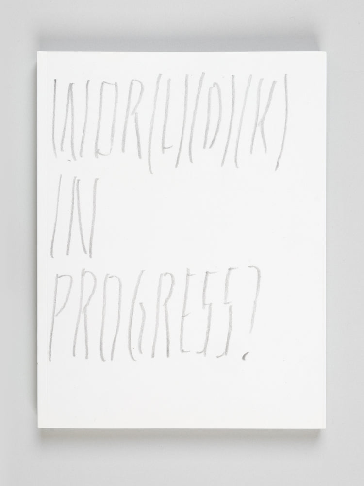 Joëlle Tuerlinckx. WOR(L)(D)(K) IN PROGRESS?