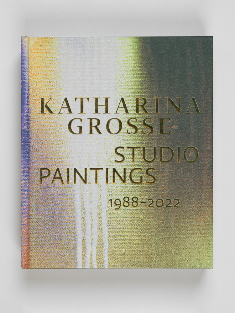 Katharina Grosse. Studio Paintings 1988–2022. Returns, Revisions, Inventions